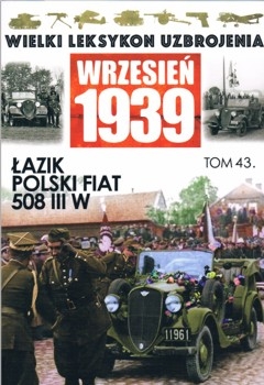 Lazik Polski FIAT 508 III W (Wielki Leksykon Uzbrojenia. Wrzesien 1939 Tom 43)