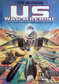 The Modern U.S. War Machine: An Encyclopedia of American Military Equipment and Strategy (A Salamander Book)