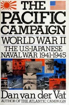The Pacific Campaign: World War II, The U.S. - Japanese Naval War 1941-1945