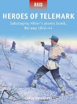 Heroes of Telemark: Sabotaging Hitler's atomic bomb, Norway 1942-44 (Osprey Raid 50)