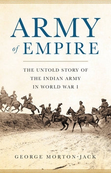Army of Empire: The Untold Story of the Indian Army in World War I 