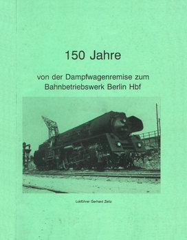 150 Jahre Von der Dampfwagenremise zum Bahnbetriebswerk Berlin Hbf