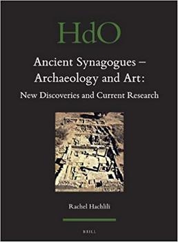Ancient Synagogues - Archaeology and Art: New Discoveries and Current Research