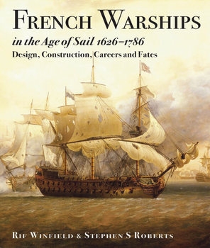 French Warships in the Age of Sail 16261786: Design, Construction, Careers and Fates