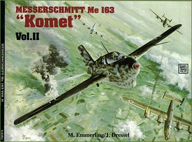 Schiffer Military History Vol. 57: Messerschmitt Me 163 "Komet" Vol.II