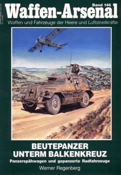 Beutepanzer unterm Balkenkreuz. Panzersp&#228;hwagen und gepanzerte Radfahrzeuge (Waffen Arsenal  146)