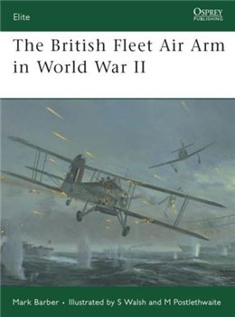 The British Fleet Air Arm in World War II (Osprey Elite 165)