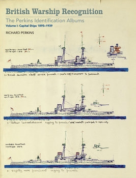British Warship Recognition: The Perkins Identification Albums Volume I: Capital Ships 1895-1939