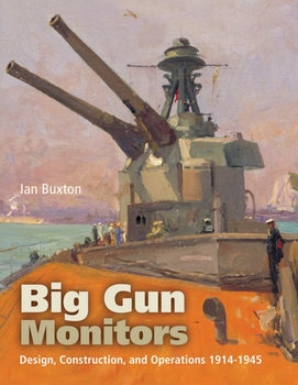 Big Gun Monitors: The History of the Design, Construction and Operation of the Royal Navys Monitors