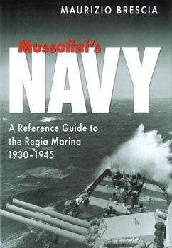 Mussolinis Navy: A Reference Guide to the Regia Marina 1930-1945