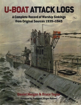 U-Boat Attack Logs: A Complete Record of Warship Sinkings from Original Sources 1939-1945