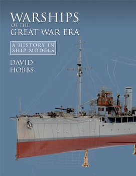 Warships of the Great War Era: A History in Ship Models