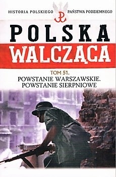 Powstanie Warszawskie. Powstanie sierpniowe (Historia Polskiego Panstwa Podziemnego. Polska Walczaca. Tom 51)