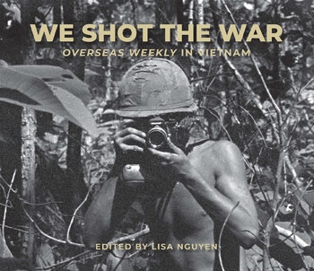 We Shot the War : Overseas Weekly in Vietnam