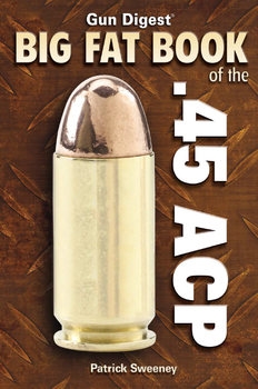 Gun Digest Big Fat Book of the .45 ACP