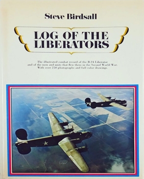 Log of the Liberators: An Illustrated History of the B-24