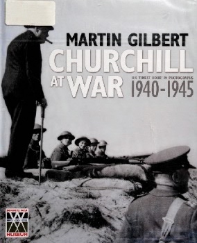 Churchill at War: His "Finest Hour" in Photographs 1940-1945