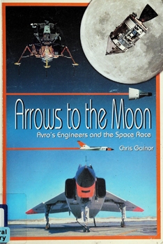 Arrows to the Moon: Avro's Engineers and the Space Race