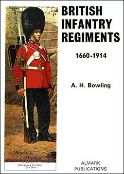 British Infantry Regiments 1660-1914 (A. H. Bowling) Almark Publications