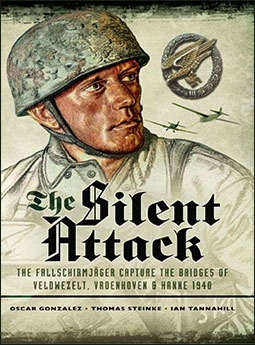 The Silent Attack: The Fallschirmjager capture the bridges of Veldwezelt, Vroenhoven and Kanne 1940