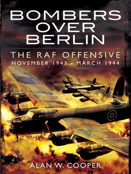 Bombers Over Berlin: The RAF Offensive November 1943 - March 1944