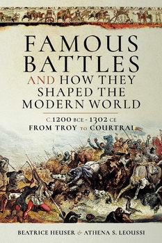 Famous Battles and How They Shaped the Modern World C.1200 BCE - 1302 CE: From Troy to Courtrai