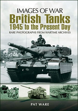 Images of War - British Tanks: 1945 to the Present Day