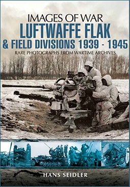Images of War - Luftwaffe Flak and Field Divisions 1939-1945
