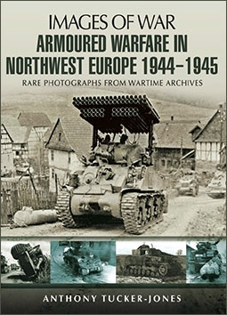 Images of War - Armoured Warfare in Northwest Europe 1944-1945