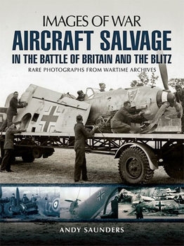 Aircraft Salvage in the Battle of Britain and the Blitz (Images of War)