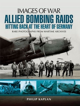 Allied Bombing Raids: Hittiing Back at the Heart of Germany (Images of War)