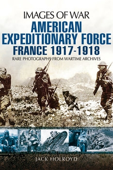 American Expeditionary Force: France 1917-1918 (Images of War)