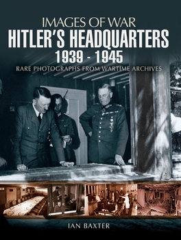 Hitler’s Headquarters 1939-1945 (Images of War)