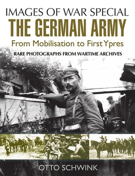 The German Army: From Mobilisation to First Ypres (Images of War Special)