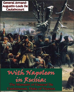 With Napoleon in Russia: The Memoirs of General De Caulaincourt, Duke of Vicenza