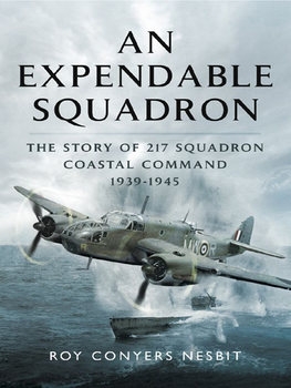 An Expendable Squadron: The Story of 217 Squadron, Coastal Command 1939-1945