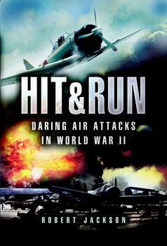 Hit & Run: Daring Air Attacks in World War II