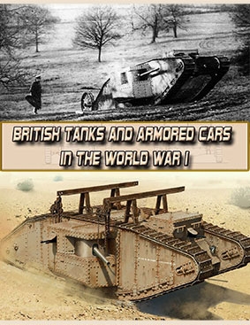 British Tanks and Armored Cars in the World War I: The best technologies of world wars