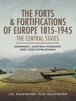 The Forts and Fortifications of Europe 1815-1945: The Central States