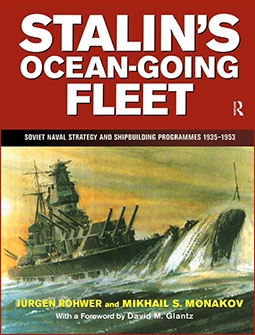 Stalin's Ocean-going Fleet:  Soviet Naval Strategy and Shipbuilding Programs, 1935-1953
