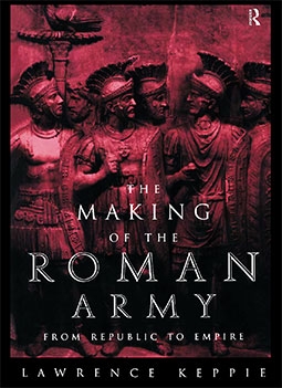 The Making of the Roman Army: From Republic to Empire 