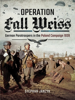 Operation Fall Weiss: German Paratroopers in the Poland Campaign 1939