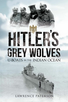 Hitler’s Grey Wolves: U-Boats in the Indian Ocean