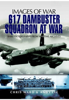 617 Dambuster Squadron At War (Images of War)