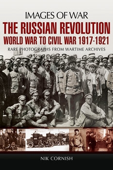 The Russian Revolution: World War to Civil War 1917-1921 (Images of War)
