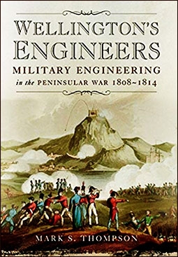 Wellington's Engineers: Military Engineering in the Peninsular War 1808-1814