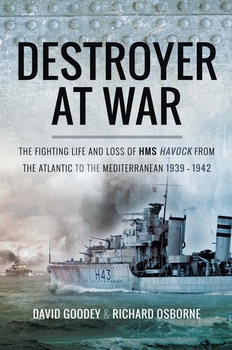 Destroyer at War: The Fighting Life and Loss of HMS Havock From the Atlantic to the Mediterranean 1939-1942