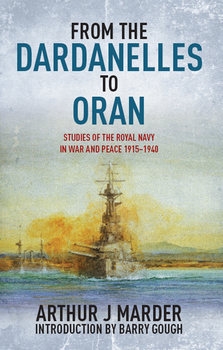 From the Dardanelles to Oran: Studies of the Royal Navy in War and Peace 1915-1914
