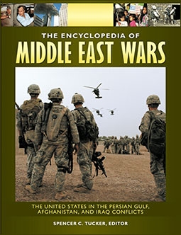 The Encyclopedia of Middle East Wars: The United States in the Persian Gulf, Afghanistan, and Iraq Conflicts (5 volumes)