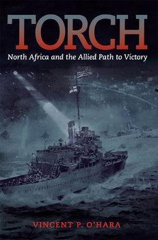 Torch: North Africa and the Allied Path to Victory